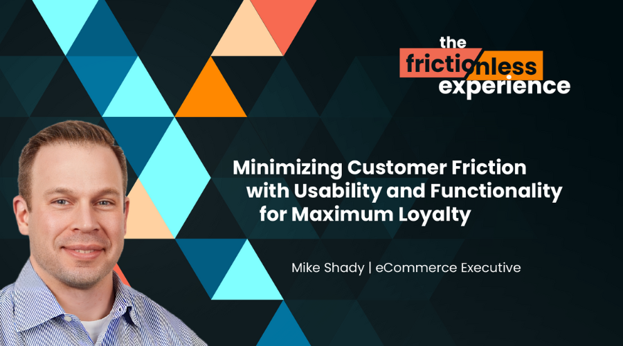 The Frictionless Experience Podcast Episode with Mike Shady